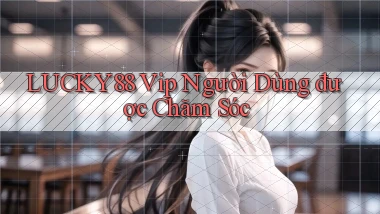 lucky88  vip người dùng được chăm sóc