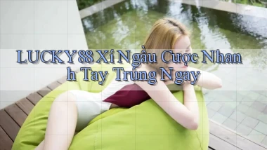 lucky88  xí ngầu cược nhanh tay trúng ngay