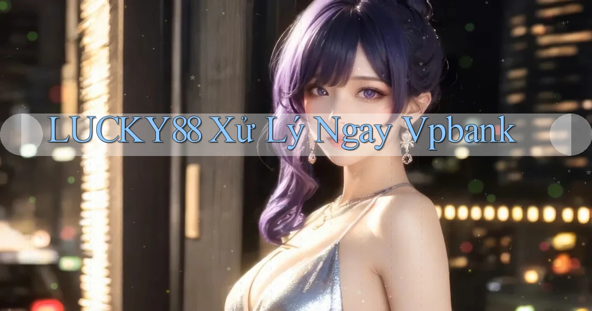 lucky88 xử lý ngay vpbank