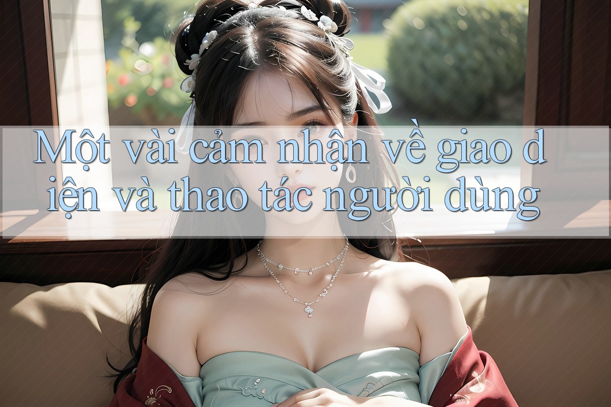 Một vài cảm nhận về giao diện và thao tác người dùng