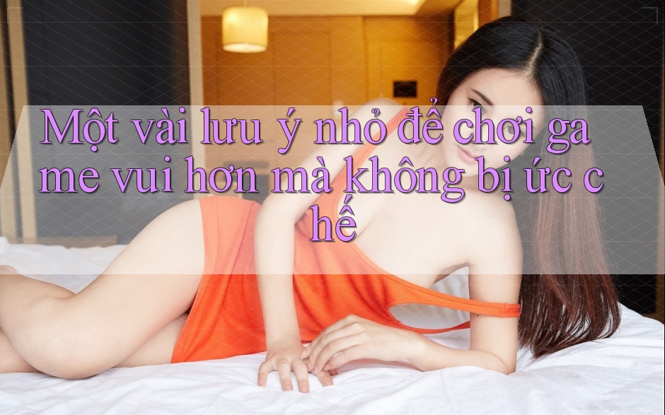 Một vài lưu ý nhỏ để chơi game vui hơn mà không bị ức chế Một vài lưu ý nhỏ để chơi game vui hơn mà không bị ức chế
