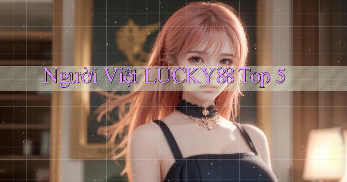 người việt lucky88 top 5