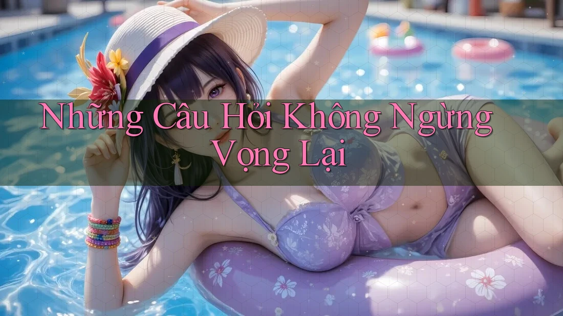 Những Câu Hỏi Không Ngừng Vọng Lại