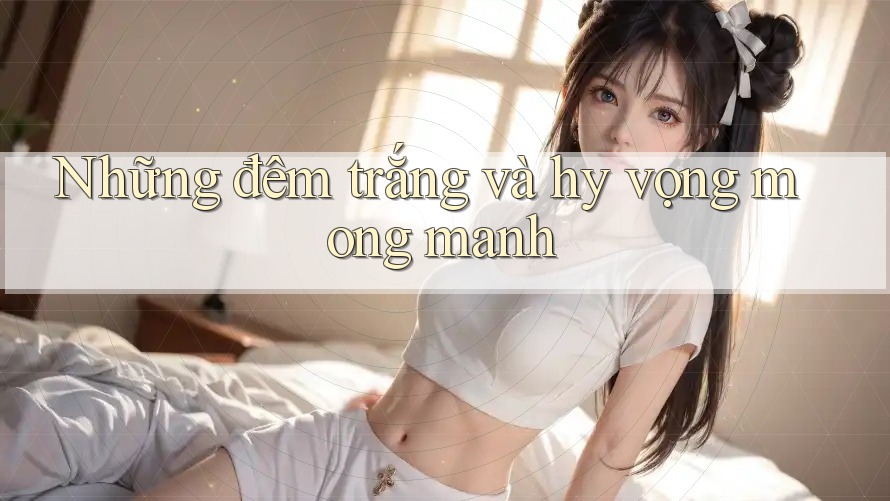 Những đêm trắng và hy vọng mong manh Những đêm trắng và hy vọng mong manh