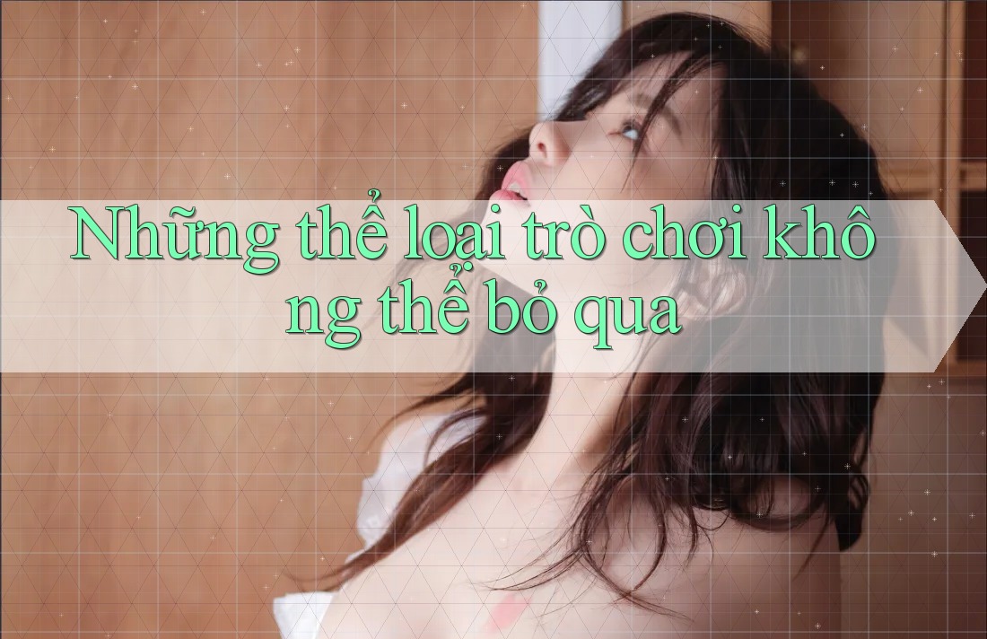 Những thể loại trò chơi không thể bỏ qua Những thể loại trò chơi không thể bỏ qua