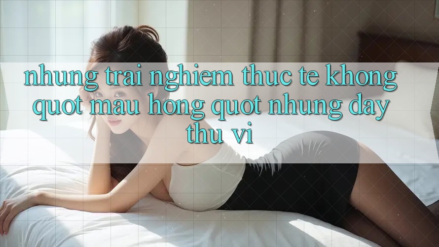 Những trải nghiệm thực tế không " màu hồng" nhưng đầy thú vị Những trải nghiệm thực tế không " màu hồng" nhưng đầy thú vị