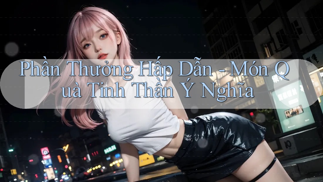 Phần Thưởng Hấp Dẫn - Món Quà Tinh Thần Ý Nghĩa