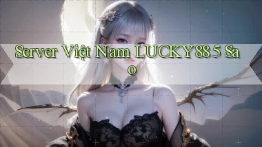 server việt nam lucky88 5 sao