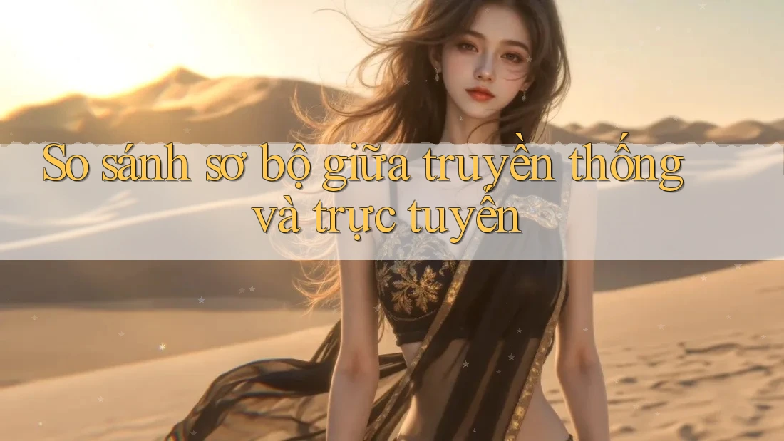 So sánh sơ bộ giữa truyền thống và trực tuyến