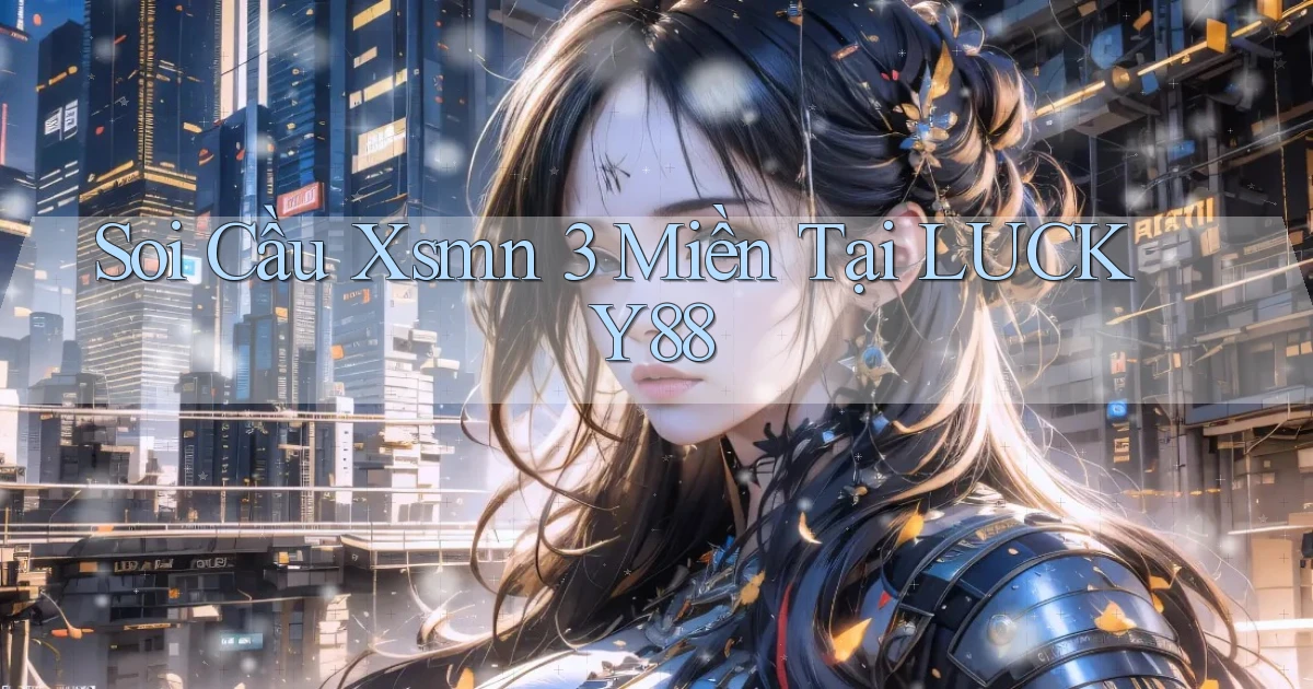 soi cầu xsmn 3 miền tại lucky88