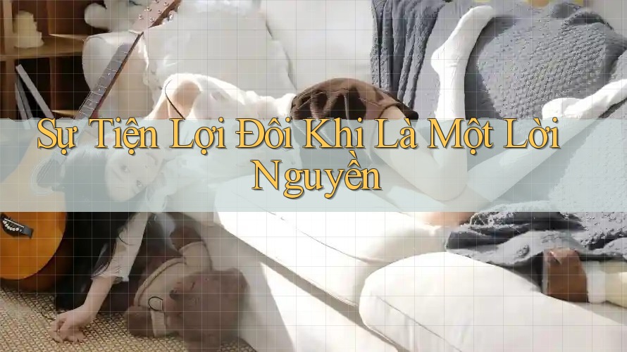 Sự Tiện Lợi Đôi Khi Là Một Lời Nguyền