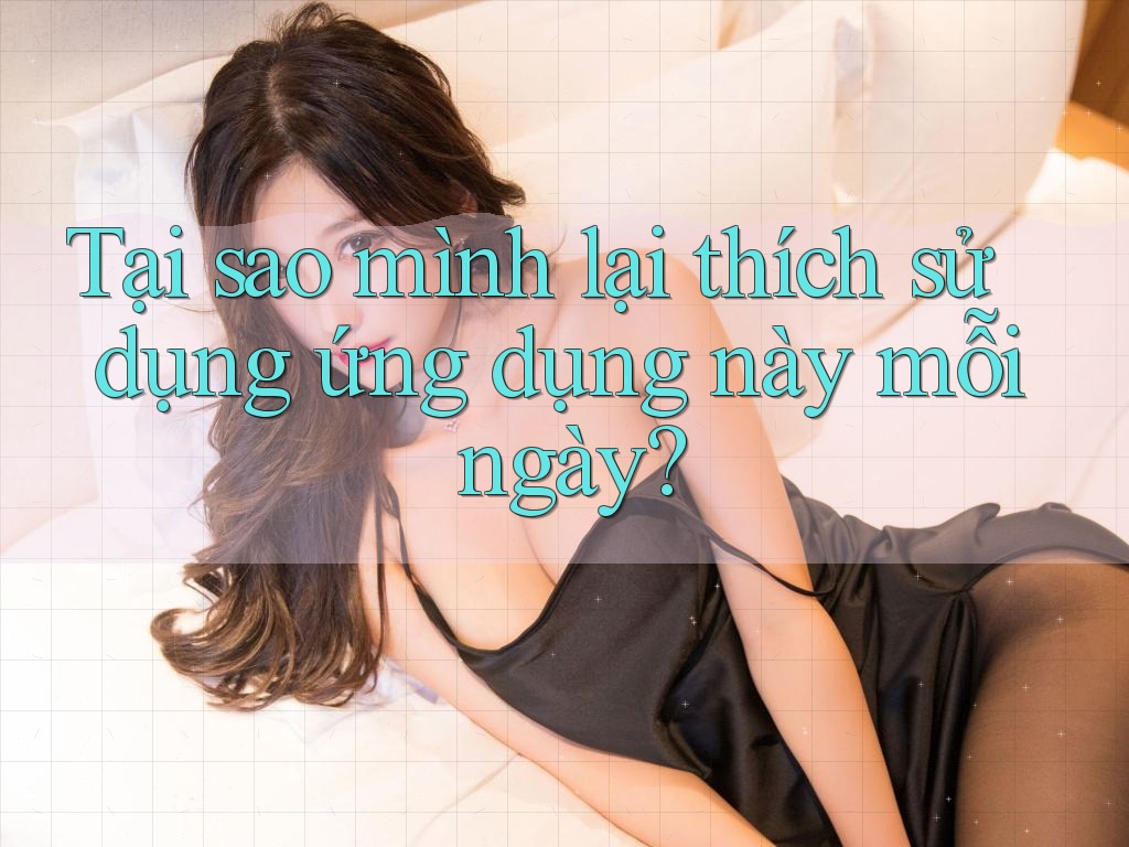 Tại sao mình lại thích sử dụng ứng dụng này mỗi ngày?