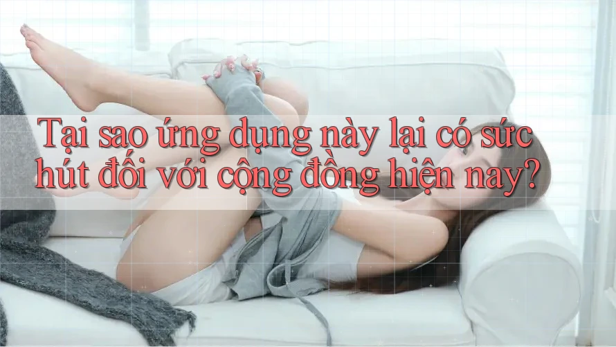 Tại sao ứng dụng này lại có sức hút đối với cộng đồng hiện nay?