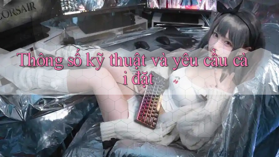 Thông số kỹ thuật và yêu cầu cài đặt