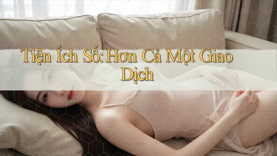 Tiện Ích Số: Hơn Cả Một Giao Dịch Tiện Ích Số: Hơn Cả Một Giao Dịch