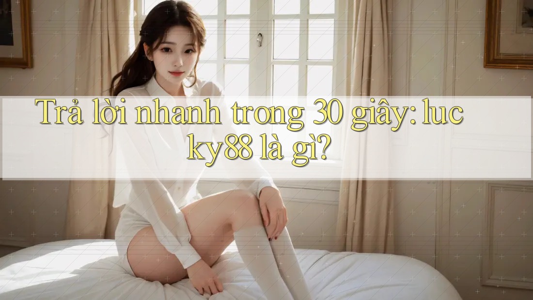 Trả lời nhanh trong 30 giây: lucky88 là gì? Trả lời nhanh trong 30 giây: lucky88 là gì?
